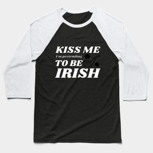 Kiss me I'm pretending to be Irish feast Baseball T-Shirt